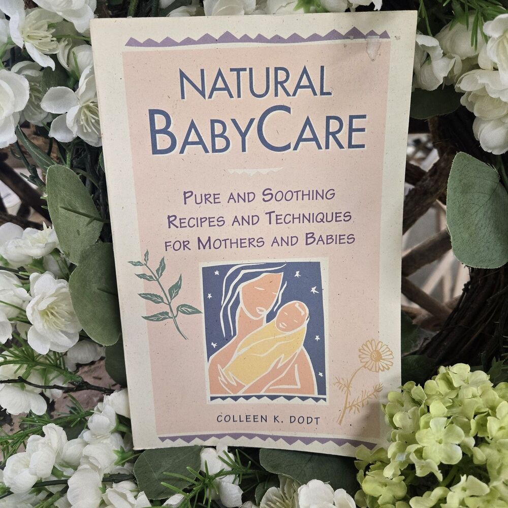 Natural Baby Care : Pure and Soothing Recipes and Techniques Colleen K Dodt